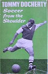 Soccer From The Shoulder - By Tommy Docherty, written in 1960