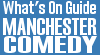 What's On - Manchester Comedy Guide