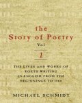 Michael Schmidt - The Story of Poetry Volume 1