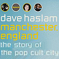 Manchester, England - The Story of the Pop Cult City by Dave Haslam