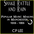 Shake Rattle and Rain - Popular Music Making In Manchester - 1955-1995