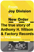 From Joy Division to New Order - the true story of Anthony h Wilson and factory Records