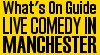 What's On - Live Comedy in Manchester