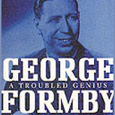 George Formby - A Troubled Genius