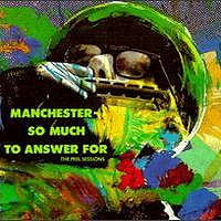 Manchester - So Much To Answer For - The Peel Sessions