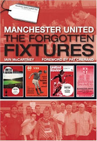 Manchester United The Forgotten Fixtures by Iain McCartney