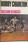 Bobby Charlton - This Game of Soccer