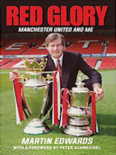 Red Glory, Manchester United and Me by Martin Edwards