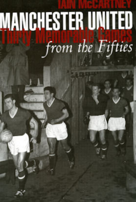 Manchester United Thirty Memorable Games from the Fifties by Iain McCartney
